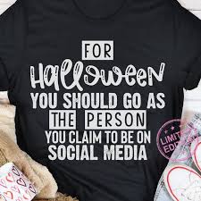 For Halloween you should go as the person you claim to be on Social Media